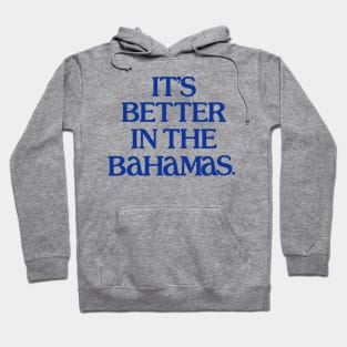 It's Better In The Bahamas Hoodie